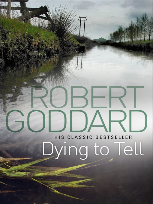Title details for Dying to Tell by Robert Goddard - Available